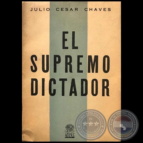 EL SUPREMO DICTADOR - CUARTA EDICIN - Autor: JULIO CSAR CHAVES - Ao 1964